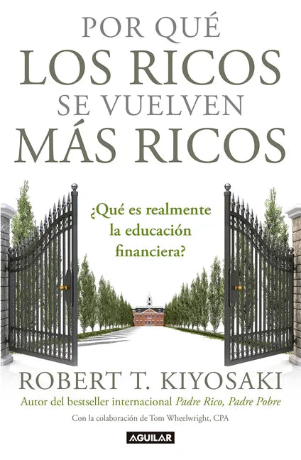 Por Qué Los Ricos Se Vuelven Más Ricos: ¿Qué Es Realmente La Educación Financiera?/Why the Rich Are Getting Richer: What Is Financial Education..Reall - Paperback