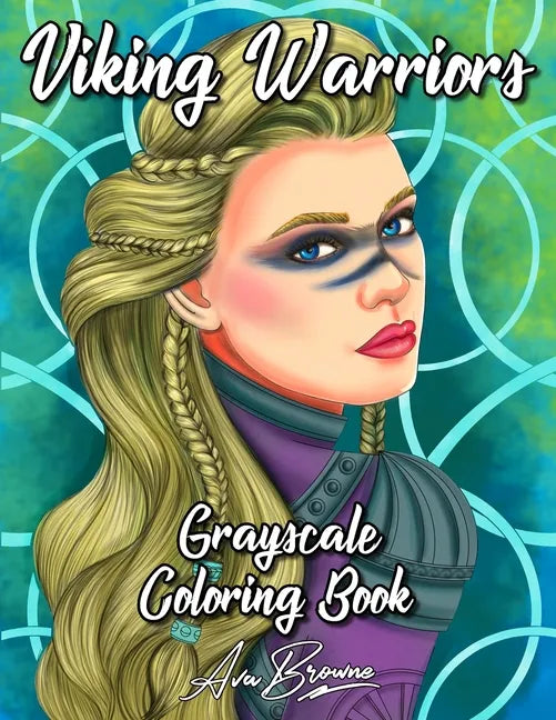 Viking Warriors Coloring Book: A Grayscale Adult Coloring Book Featuring 25 Female Viking Warriors - Paperback
