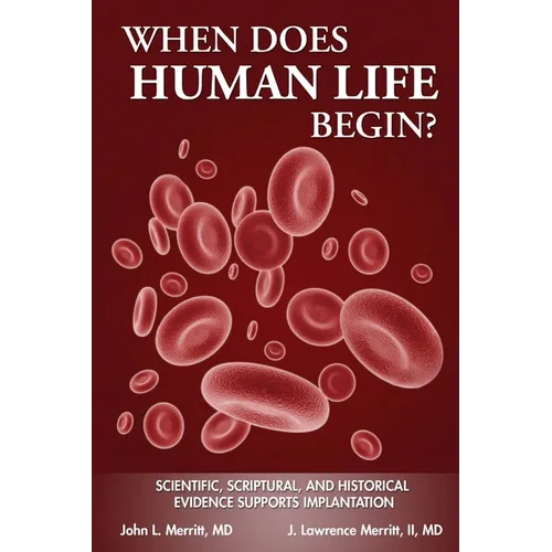 When Does Human Life Begin? - Scientific, Scriptural, and Historical Evidence Supports Implantation - Paperback