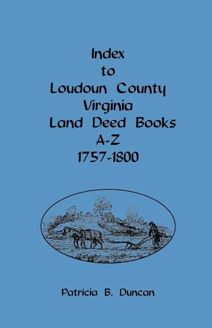 Index to Loudoun County, Virginia, Land Deed Books A-Z, 1757-1800 - Paperback