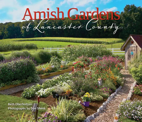 Amish Gardens of Lancaster County: Kitchen Gardens and Family Recipes - Hardcover
