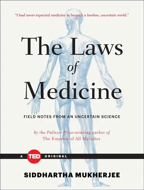 The Laws of Medicine: Field Notes from an Uncertain Science - Hardcover