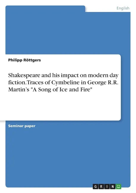 Shakespeare and his impact on modern day fiction. Traces of Cymbeline in George R.R. Martin's 