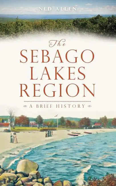 The Sebago Lakes Region - Hardcover