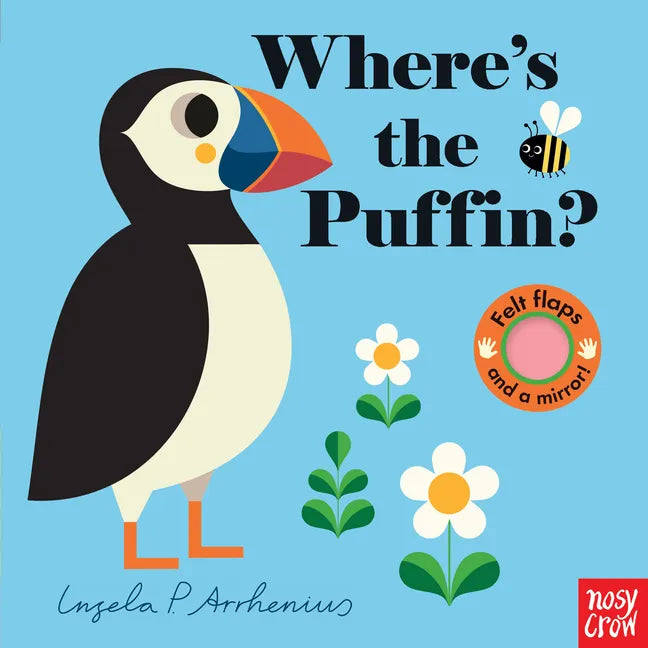 Where's the Puffin?: (An Interactive, Sensory Lift-The-Flap Book with Felt Flaps and a Mirror for Babies & Toddlers. Friendly Birds Include a Kingfish - Board Book