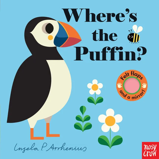 Where's the Puffin?: (An Interactive, Sensory Lift-The-Flap Book with Felt Flaps and a Mirror for Babies & Toddlers. Friendly Birds Include a Kingfish - Board Book