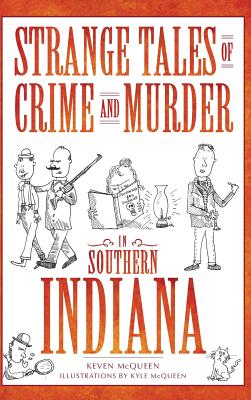 Strange Tales of Crime and Murder in Southern Indiana - Hardcover