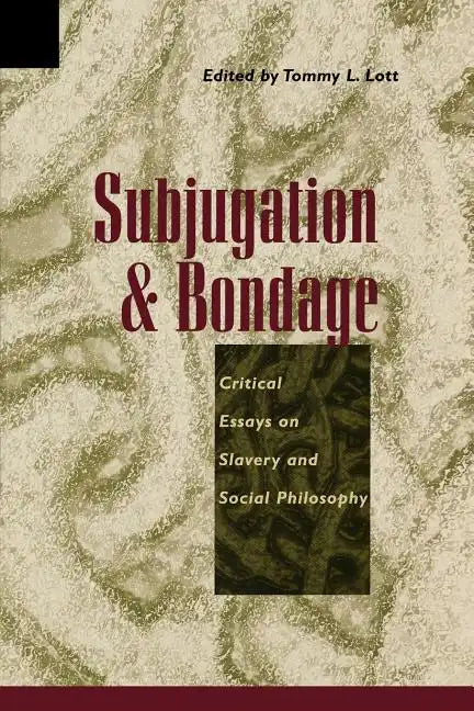 Subjugation and Bondage: Critical Essays on Slavery and Social Philosophy - Paperback