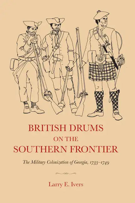 British Drums on the Southern Frontier: The Military Colonization of Georgia, 1733-1749 - Paperback