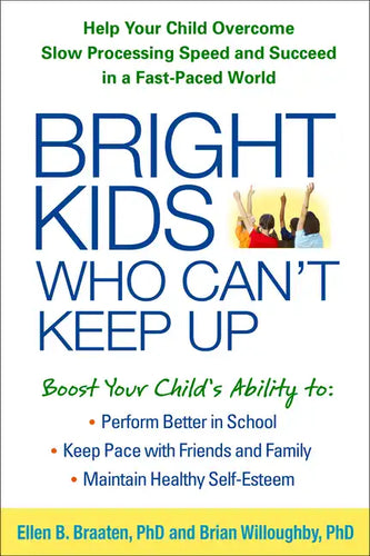 Bright Kids Who Can't Keep Up: Help Your Child Overcome Slow Processing Speed and Succeed in a Fast-Paced World - Paperback
