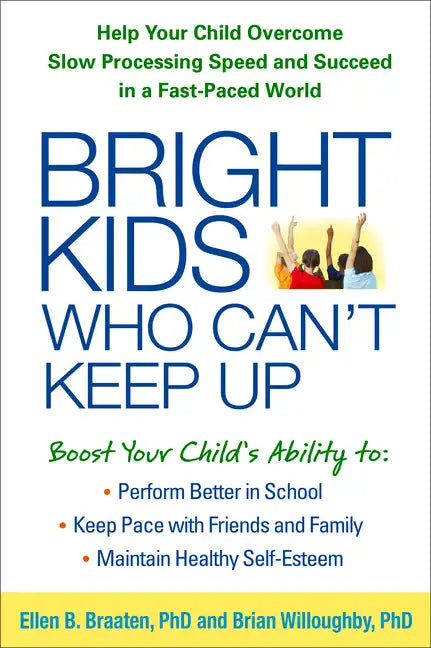 Bright Kids Who Can't Keep Up: Help Your Child Overcome Slow Processing Speed and Succeed in a Fast-Paced World - Paperback