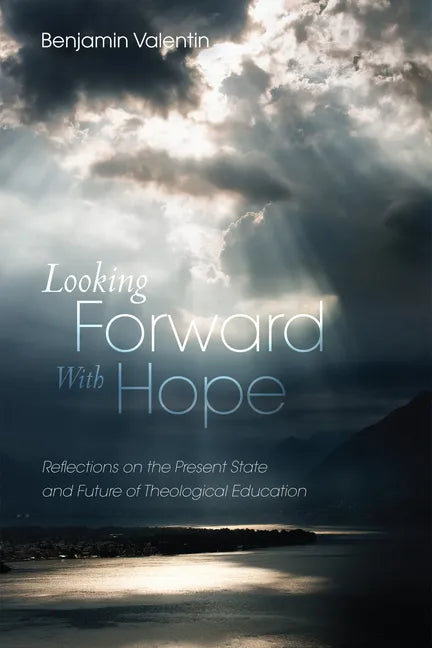 Looking Forward with Hope: Reflections on the Present State and Future of Theological Education - Paperback