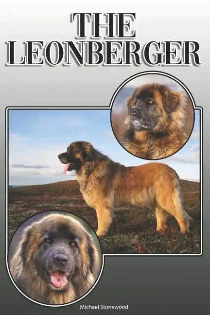 The Leonberger: A Complete and Comprehensive Owners Guide to: Buying, Owning, Health, Grooming, Training, Obedience, Understanding and - Paperback