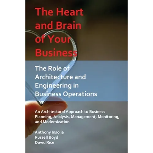 The Heart and Brain of Your Business: The Role of Architecture and Engineering in Business Operations - Paperback