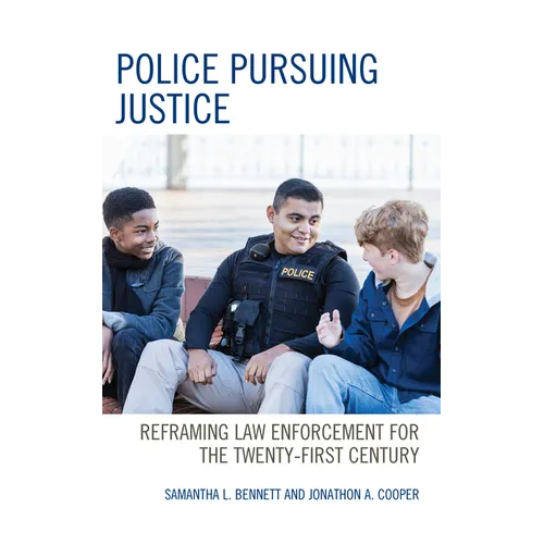 Police Pursuing Justice: Reframing Law Enforcement for the Twenty-First Century - Hardcover
