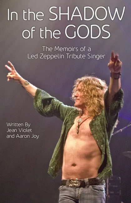 In The Shadow Of The Gods: The Memoirs Of A Led Zeppelin Tribute Singer - Paperback