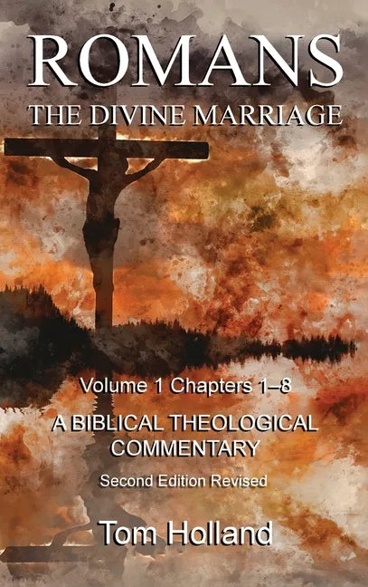 Romans The Divine Marriage Volume 1 Chapters 1-8: A Biblical Theological Commentary, Second Edition Revised - Hardcover