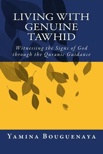 Living with Genuine Tawhid: Witnessing the Signs of God through Quranic Guidance - Paperback