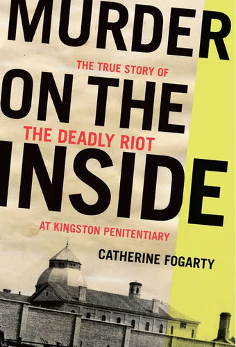 Murder on the Inside: The True Story of the Deadly Riot at Kingston Penitentiary - Paperback