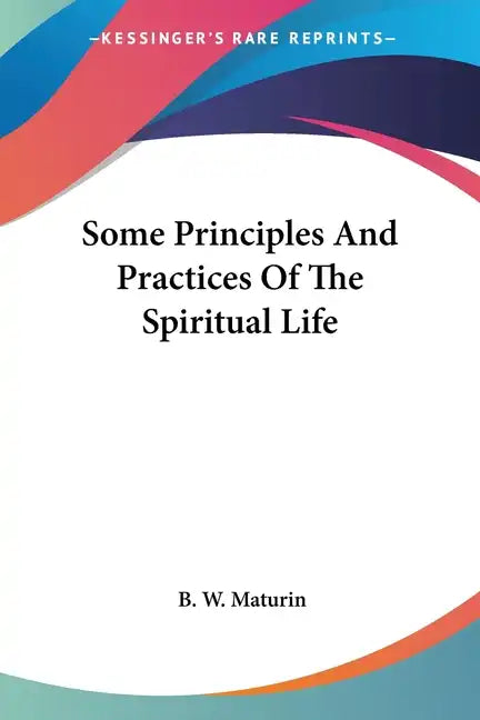 Some Principles And Practices Of The Spiritual Life - Paperback