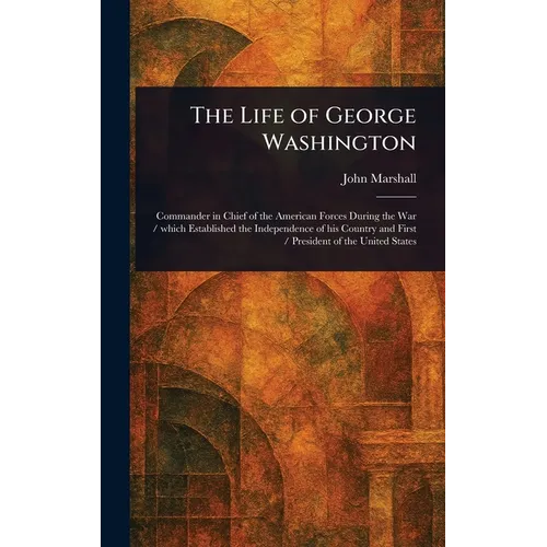 The Life of George Washington - Hardcover