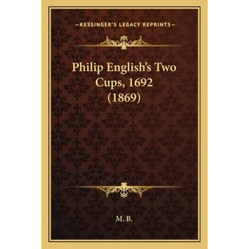 Philip English's Two Cups, 1692 (1869) - Paperback