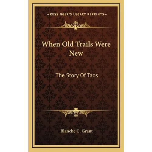 When Old Trails Were New: The Story Of Taos - Hardcover