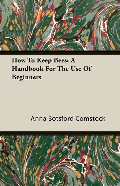 How To Keep Bees; A Handbook For The Use Of Beginners - Paperback
