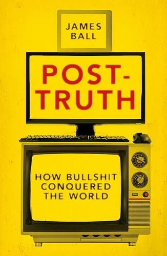 Post-Truth: How Bullshit Conquered the World - Paperback