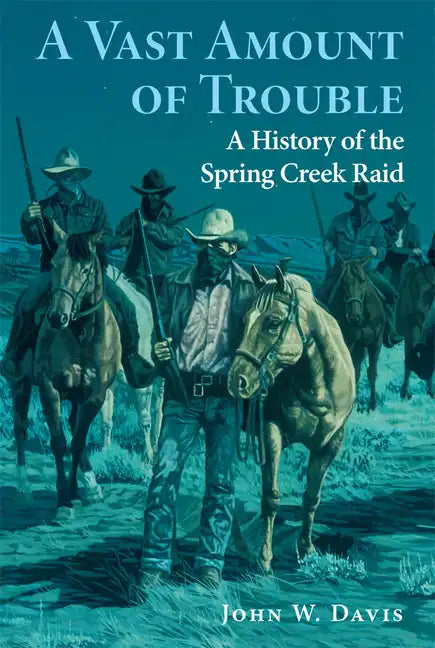 A Vast Amount of Trouble: A History of the Spring Creek Raid - Paperback