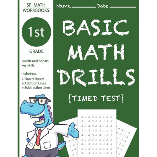 1st Grade Basic Math Drills Timed Test: Builds and Boosts Key Skills Including Math Drills, Addition and Subtraction Problem worksheets . (SPI Math Wo - Paperback