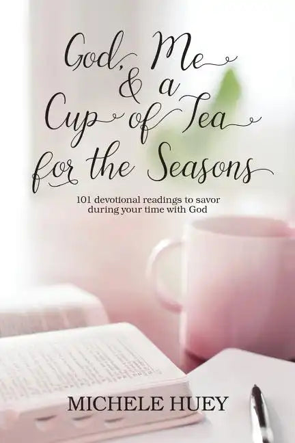 God, Me & a Cup of Tea for the Seasons: 101 devotional readings to savor during your time with God - Paperback