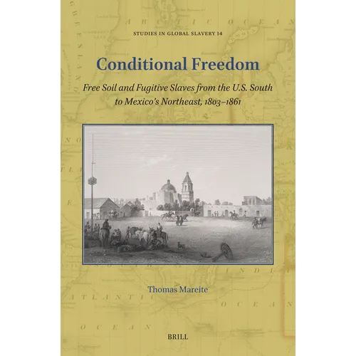 Conditional Freedom: Free Soil and Fugitive Slaves from the U.S. South to Mexico's Northeast, 1803-1861 - Paperback