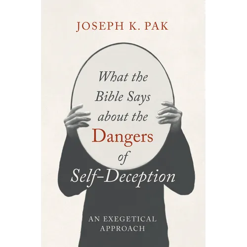 What the Bible Says about the Dangers of Self-Deception - Paperback