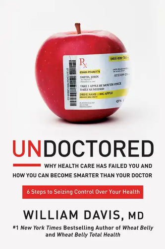 Undoctored: Why Health Care Has Failed You and How You Can Become Smarter Than Your Doctor - Hardcover