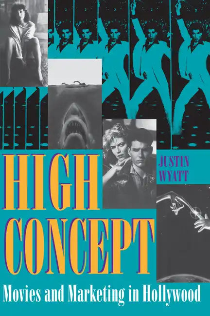 High Concept: Movies and Marketing in Hollywood - Paperback