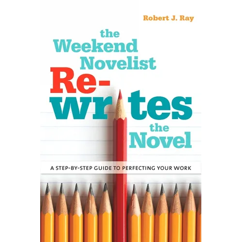 The Weekend Novelist Rewrites the Novel: A Step-by-Step Guide to Perfecting Your Work - Paperback