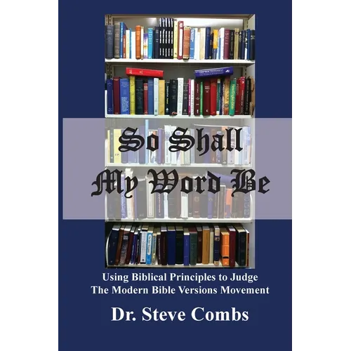 So Shall My Word Be: Using Biblical Principles to Judge the Modern Bible Versions Movement - Paperback