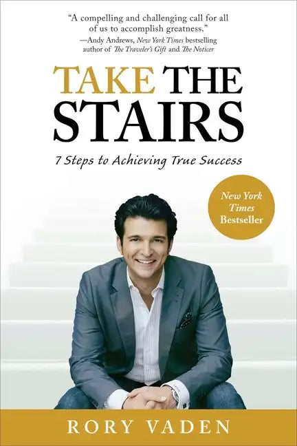 Take the Stairs: 7 Steps to Achieving True Success - Paperback