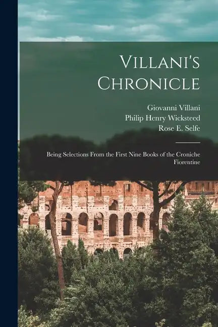 Villani's Chronicle: Being Selections From the First Nine Books of the Croniche Fiorentine - Paperback
