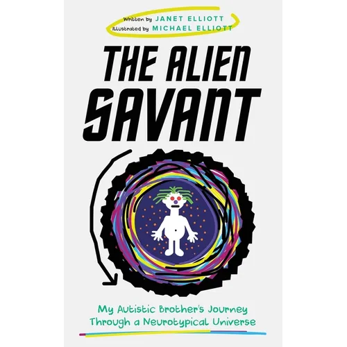 The Alien Savant: My Autistic Brother's Journey Through a Neurotypical Universe - Hardcover