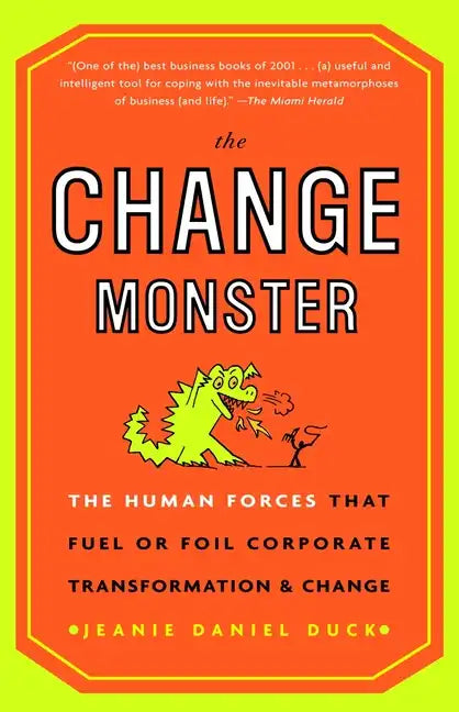 The Change Monster: The Human Forces That Fuel or Foil Corporate Transformation and Change - Paperback