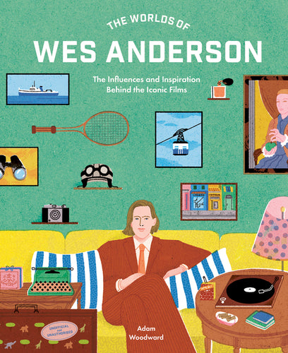 The Worlds of Wes Anderson: The Influences and Inspiration Behind the Iconic Films - Hardcover