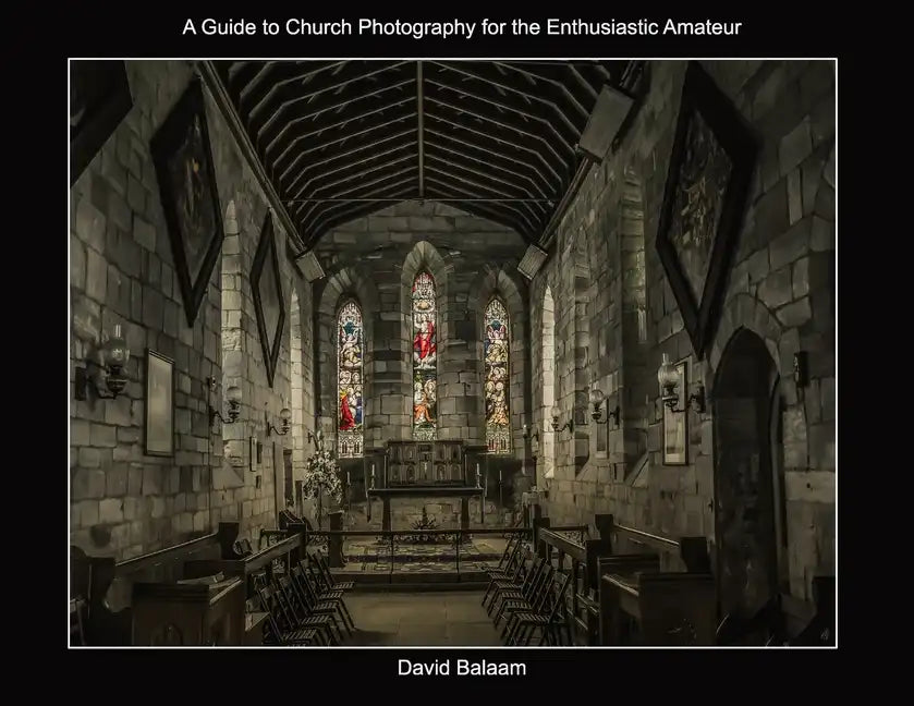 A Guide to Church Photography for the Enthusiastic Amateur - Paperback
