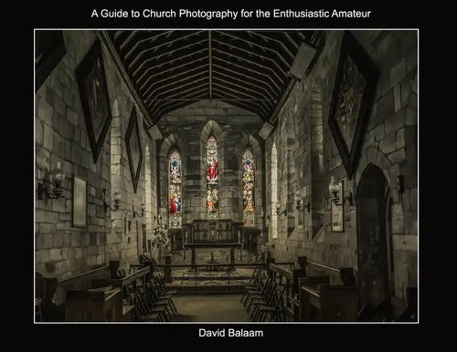 A Guide to Church Photography for the Enthusiastic Amateur - Paperback