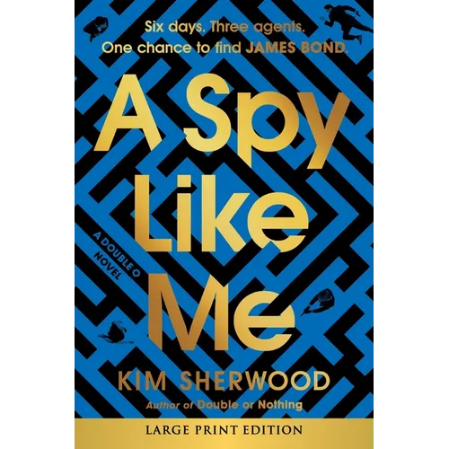 A Spy Like Me: Six Days. Three Agents. One Chance to Find James Bond. - Paperback