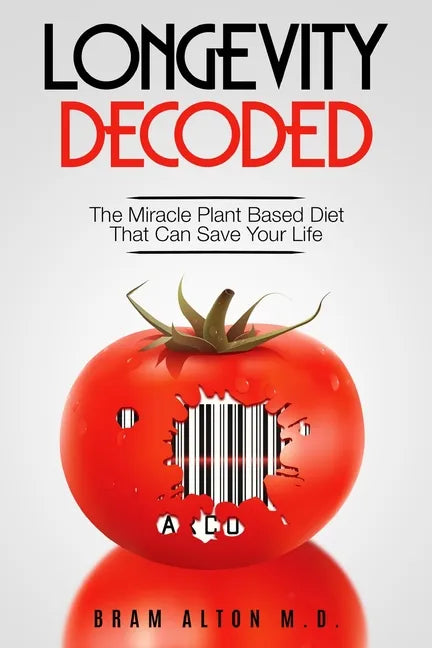 Plant Based Eating - Longevity Decoded: Longevity Decoded - The Miracle Plant Based Diet That Can Save Your Life - Paperback