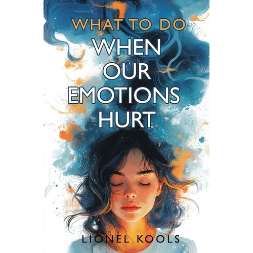 What To Do When Our Emotions Hurt - Paperback