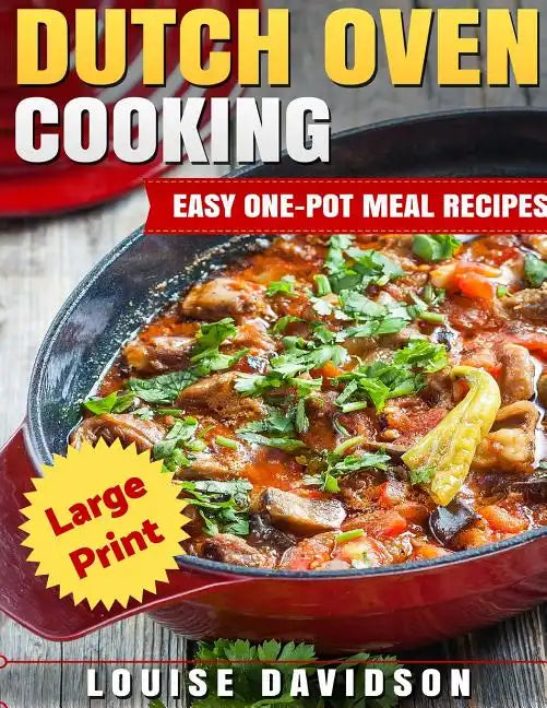 Dutch Oven Cooking ***Large Print Edition***: Easy One-Pot Meal Recipes - Paperback