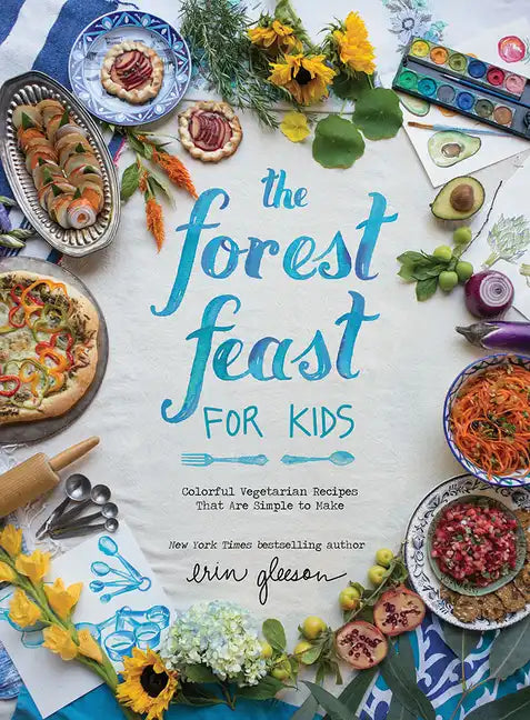 The Forest Feast for Kids: Colorful Vegetarian Recipes That Are Simple to Make - Hardcover